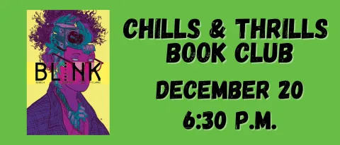 green background with cover of book Blink by Christopher Sebela. Black text reads "Chills & Thrills Book Club, December 20, 6:30 p.m."