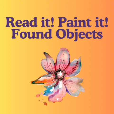 orange gradient background, flower graphic below text: "read it! Paint it! found objects"