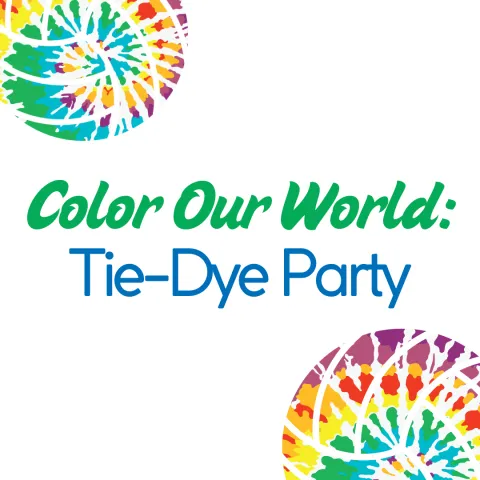white text with tie-dye accents, green and blue text reads "Color our World: Tie-dye Party"
