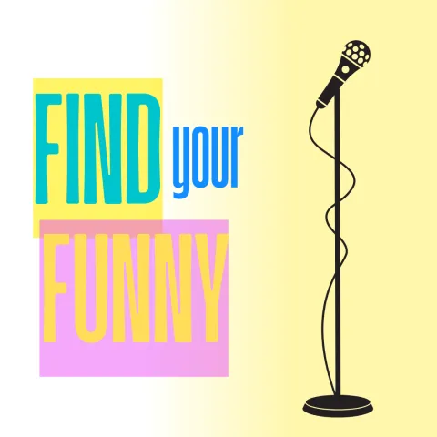 yellow to white background with black microphone and colorful text that reads "find your funny"
